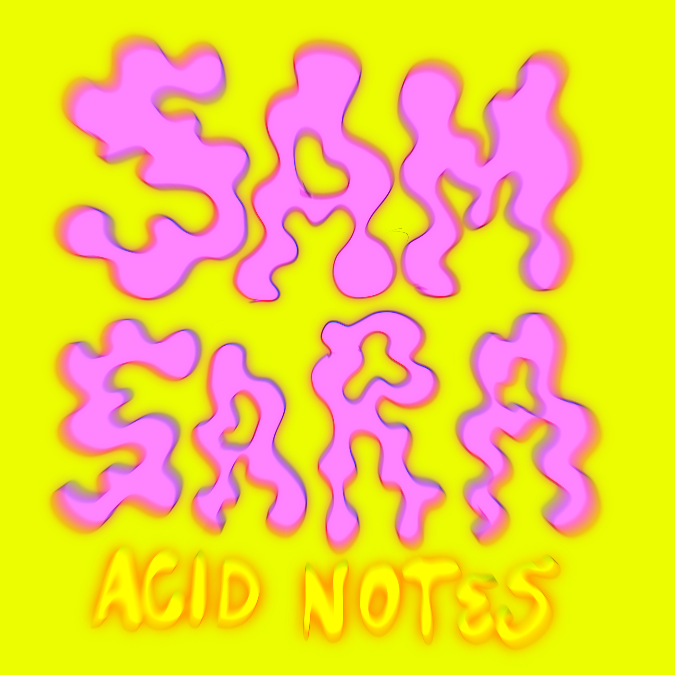 Sam Sara Acid Notes